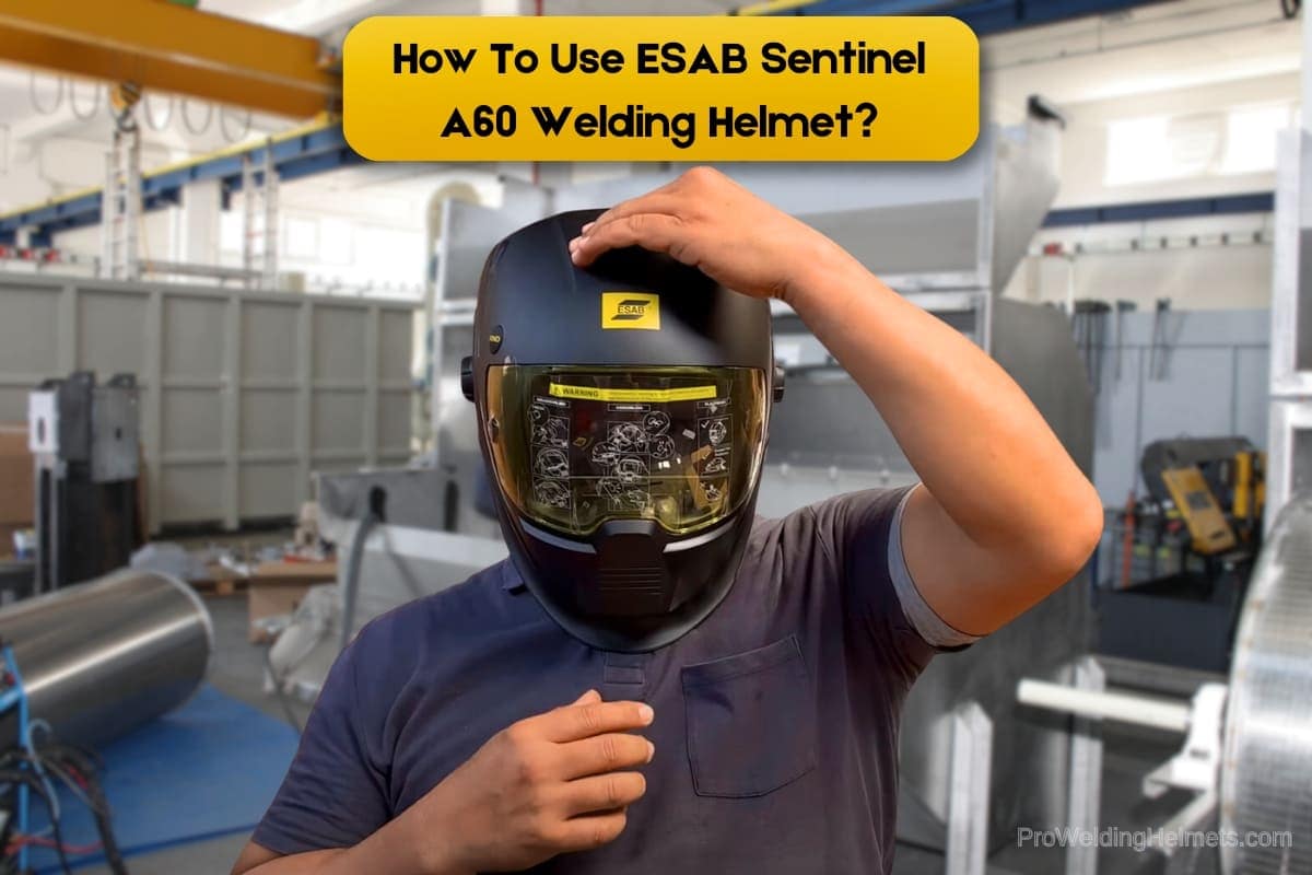 How To Use ESAB Sentinel A60 Welding Helmet